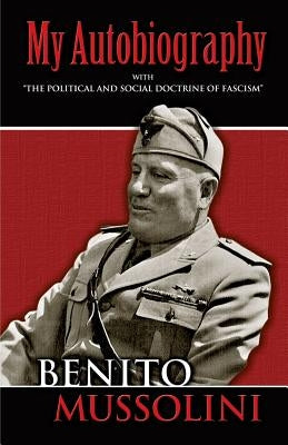 My Autobiography: With "the Political and Social Doctrine of Fascism" Dover Publications