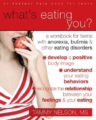 What's Eating You?: A Workbook for Teens with Anorexia, Bulimia, and Other Eating Disorders by Nelson, Tammy