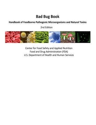 Bad Bug Book Handbook of Foodborne Pathogenic Microorganisms and Natural Toxins 2nd Edition by Administration (Fda), U. S. Food and Dru