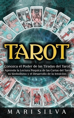 Tarot: Conozca el poder de las tiradas del Tarot y aprenda la lectura psíquica de las cartas del Tarot, su simbolismo y el de by Silva, Mari