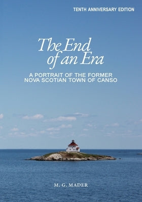 The End of an Era: A Portrait of the Former Nova Scotian Town of Canso Paperback Downingfield Press