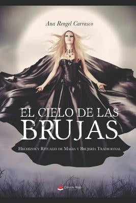 El Cielo de Las Brujas: Hechizos Y Rituales de Magia Y Brujer by Rojo, C.