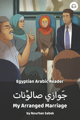 My Arranged Marriage: Egyptian Arabic Reader by Sabek, Nourhan