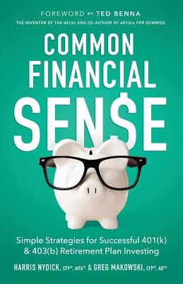 Common Financial Sense: Simple Strategies for Successful 401(k) & 403(b) Retirement Plan Investing by Makowski Cfp(r), Greg