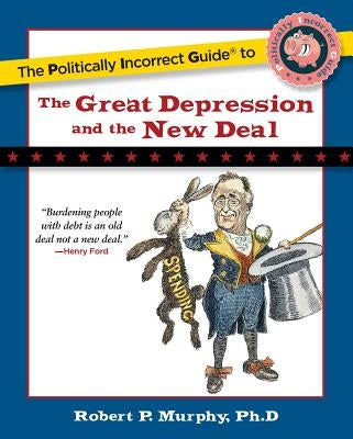The Politically Incorrect Guide to the Great Depression and the New Deal Paperback Regnery Publishing