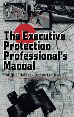 The Executive Protection Professional's Manual by Holder, Philip