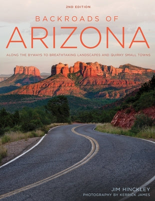 Backroads of Arizona - Second Edition: Along the Byways to Breathtaking Landscapes and Quirky Small Towns Paperback Voyageur Press (MN)