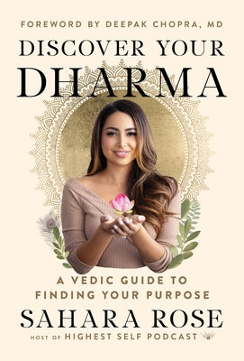 Discover Your Dharma: A Vedic Guide to Finding Your Purpose by Rose Ketabi, Sahara