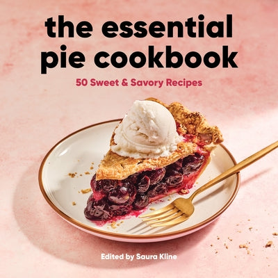 The Essential Pie Cookbook: 50 Sweet & Savory Recipes Paperback Rockridge Press