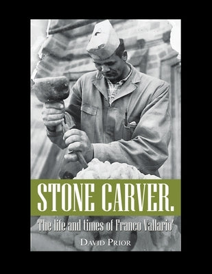 Stone Carver. the Life and Times of Franco Vallario' Paperback Xlibris Au