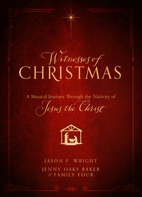 Witnesses of Christmas: A Musical Journey Through the Nativity of Jesus the Christ by Wright, Jason F.
