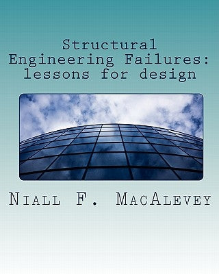 Structural Engineering Failures: lessons for design Paperback Createspace Independent Publishing Platform