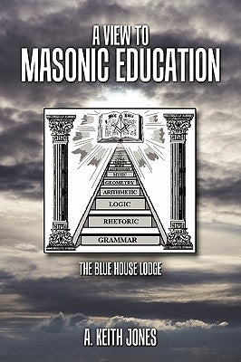 A View to Masonic Education: The Blue House Lodge by Jones, A. Keith