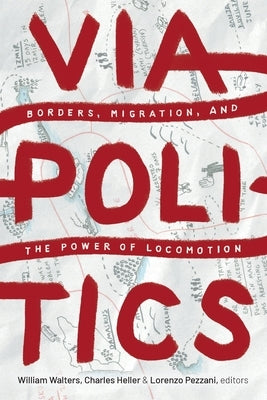Viapolitics: Borders, Migration, and the Power of Locomotion Paperback Duke University Press