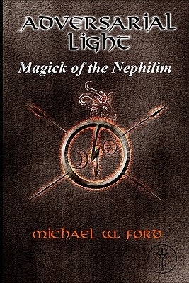 Adversarial Light: Magick of the Nephilim by Ford, Michael William