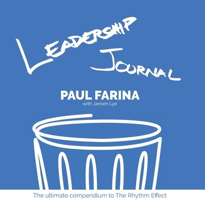 Leadership Journal: The ultimate compendium to The Rhythm Effect by Farina, Paul