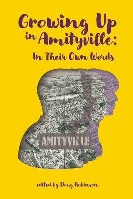 Growing Up In Amityville: In Their Own Words by Robinson, Doug