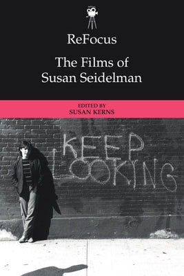 Refocus: The Films of Susan Seidelman by Santha Kerns, Susan