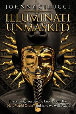 Illuminati Unmasked: Everything you need to know about the "New World Order" and how we will beat it. Paperback Createspace Independent Publishing Platform