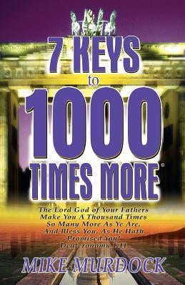 7 Keys to 1000 Times More by Murdock, Mike