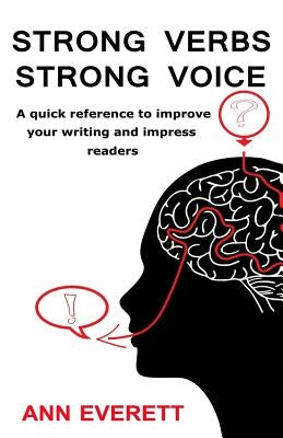 Strong Verbs Strong Voice: A quick reference to improve your writing and impress readers Paperback Createspace Independent Publishing Platform
