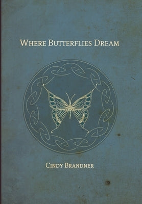 Where Butterflies Dream by Brandner, Cindy