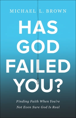Has God Failed You?: Finding Faith When You're Not Even Sure God Is Real Chosen Books
