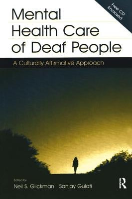 Mental Health Care of Deaf People: A Culturally Affirmative Approach by Glickman, Neil S.