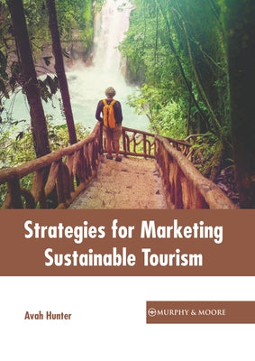 Strategies for Marketing Sustainable Tourism by Hunter, Avah