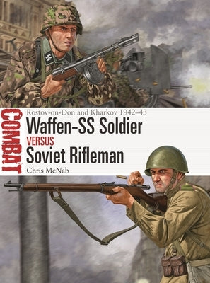 Waffen-SS Soldier Vs Soviet Rifleman: Rostov-On-Don and Kharkov 1942-43 Paperback Osprey Publishing (UK)
