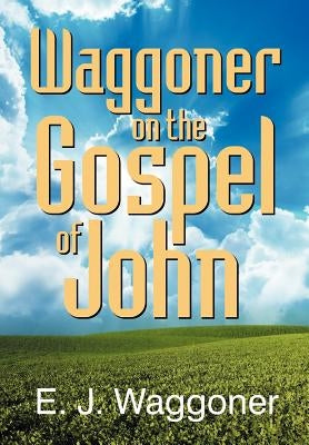 Waggoner on the Gospel of John Paperback Teach Services, Inc.