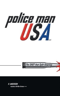 Police Man Usa: The Shot That Split America by Anderson, R.