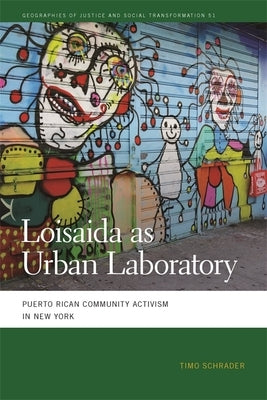 Loisaida as Urban Laboratory: Puerto Rican Community Activism in New York by Schrader, Timo