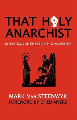 That Holy Anarchist: Reflections on Christianity & Anarchism Paperback Missio Dei