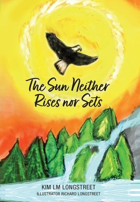 The Sun Neither Rises nor Sets by Longstreet, Kim LM