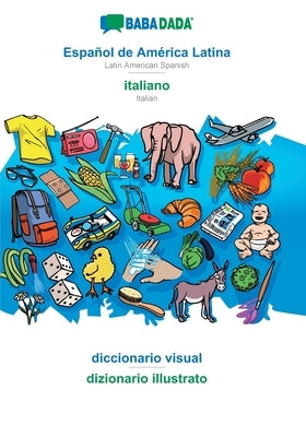 BABADADA, Español de América Latina - italiano, diccionario visual - dizionario illustrato: Latin American Spanish - Italian, visual dictionary by Babadada Gmbh