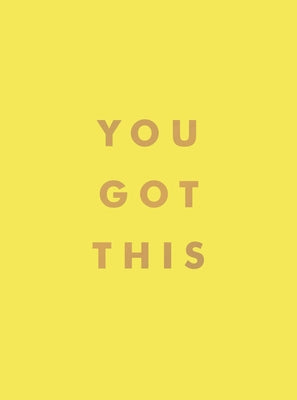 You Got This: Uplifting Quotes and Affirmations for Inner Strength and Self-Belief by Summersdale