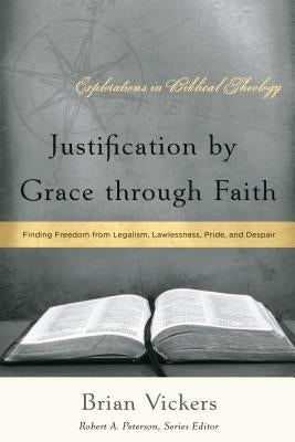 Justification by Grace Through Faith: Finding Freedom from Legalism, Lawlessness, Pride, and Despair Paperback P & R Publishing