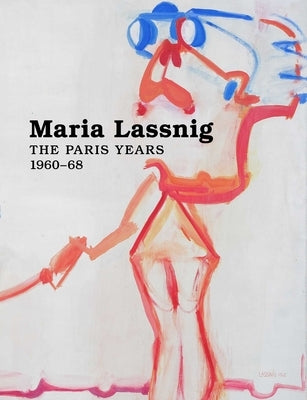 Maria Lassnig: The Paris Years 1960-68 by Lassnig, Maria