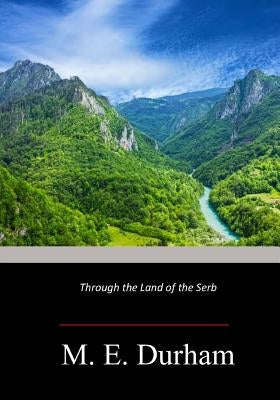 Through the Land of the Serb Paperback Createspace Independent Publishing Platform