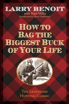 How to Bag the Biggest Buck of Your Life Lyons Press