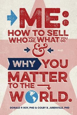 Me: How to Sell Who You Are, What You Do, and Why You Matter to the World by Jubenville, Colby B.