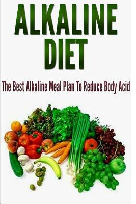 Alkaline Diet: The Best Alkaline Meal Plan To Reduce Body Acid by Williams, Barbara