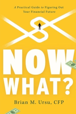 Now What?: A Practical Guide to Figuring Out Your Financial Future River Grove Books