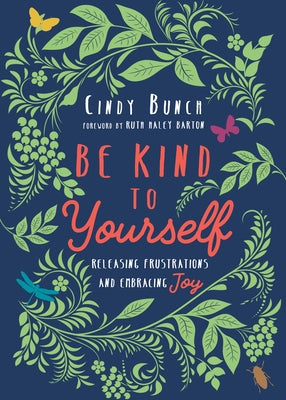 Be Kind to Yourself: Releasing Frustrations and Embracing Joy by Bunch, Cindy