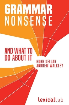 Grammar Nonsense and What To Do about It by Walkley, Andrew