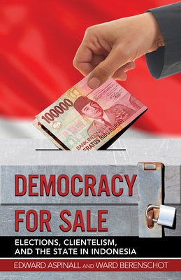 Democracy for Sale: Elections, Clientelism, and the State in Indonesia Paperback Cornell University Press