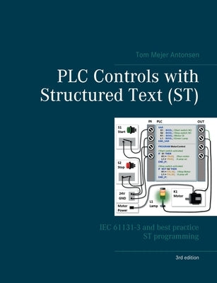 PLC Controls with Structured Text (ST), V3: IEC 61131-3 and best practice ST programming by Antonsen, Tom Mejer