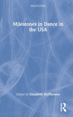 Milestones in Dance in the USA by McPherson, Elizabeth