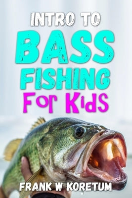 Intro to Bass Fishing for Kids Paperback Independently Published